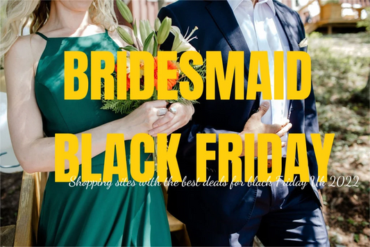 Bridesmaid Black Friday: Shopping Sites With the Best Deals for Black Friday UK 2022